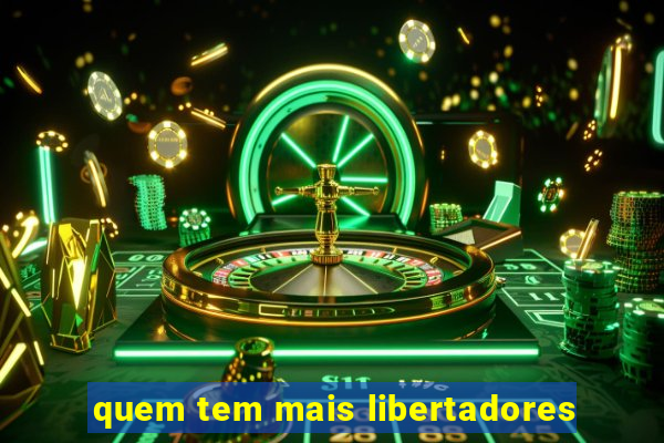 quem tem mais libertadores